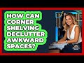 How Can Corner Shelving Declutter Awkward Spaces? - Your Organization Mentor