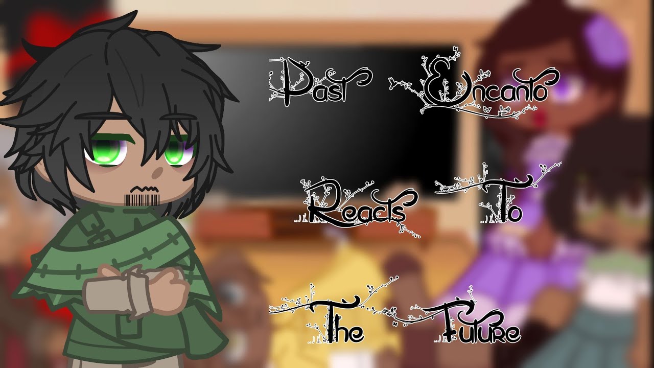 Past Encanto Reacts To The Future