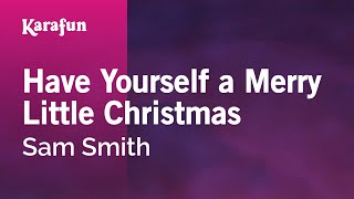 Karaoke Have Yourself a Merry Little Christmas Sam Smith Karaoke Have Yourself a Merry Little Christmas Sam Smith