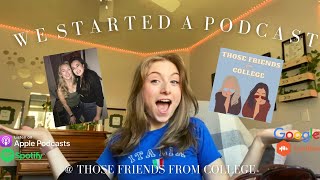 WE STARTED A PODCAST | Those Friends From College