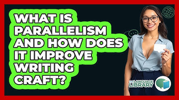 What Is Parallelism And How Does It Improve Writing Craft? - The Language Library