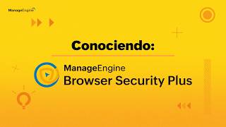 Conociendo Browser Security Plus | ManageEngine LATAM