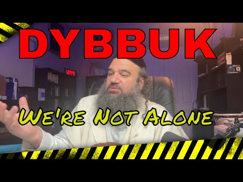 DYBBUK Story Shows We're Not Alone