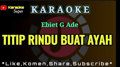 TITIP RINDU BUAT AYAH - Ebiet G Ade ( KARAOKE ) Nada Pria / Cowok