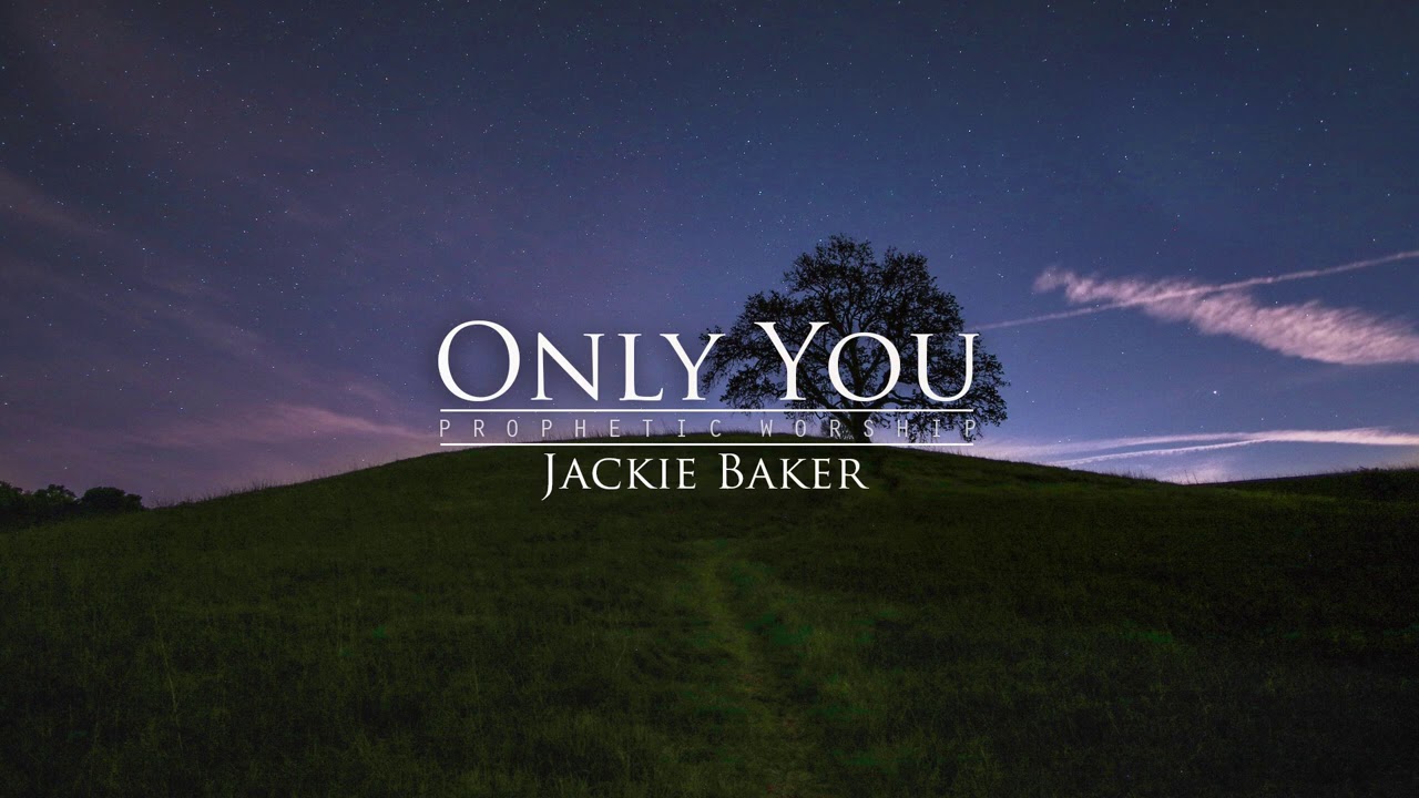 Watch Only You - Jackie Baker - Prophetic Worship on YouTube Watch Only You - Jackie Baker - Prophetic Worship on YouTube
