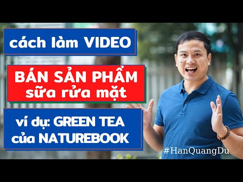 Cách làm video bán sản phẩm sữa rửa mặt|ví dụ mẫu Green Tea của NatureBook