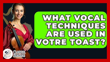 What Vocal Techniques Are Used In Votre Toast? - Classical Serenade