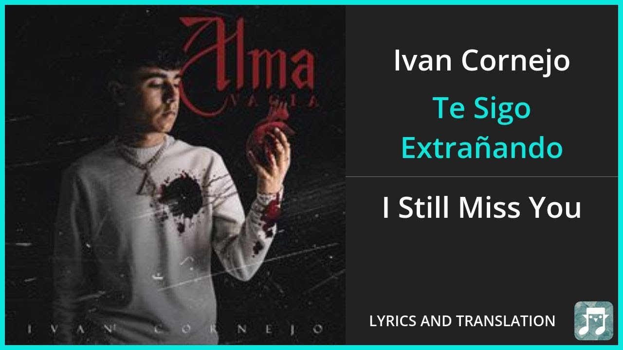 Ivan Cornejo - Te Sigo Extrañando Lyrics English Translation - Spanish ...