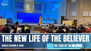 The New Life Of The Believer - Apostle Stephen A. Davis