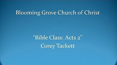 " Bible Class: Acts 2" Corey Tackett