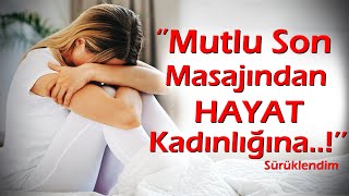 KEŞKE YAPMASAYDIM | 163.Bölüm ''Mutlu Son Masajından HAYAT KADINLIĞINA Sürüklendim...!''