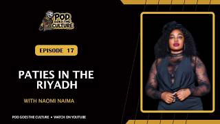 EP17 | PATIES IN THE RIYADH feet NAOMI NAIMA | Pod Goes The Culture