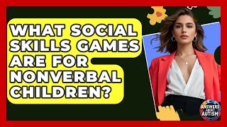 What Social Skills Games Are For Nonverbal Children? - Answers About Autism