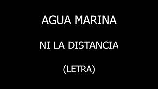 Agua Marina - Ni la distancia (Letra/Lyrics)