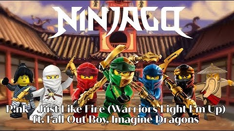 Ninjago P!nk - Just Like Fire (Warriors Light Em Up) ft. Fall Out Boy, Imagine Dragons