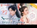 【Español Sub】Serenata de Alegría Pacífica 27｜doramas chinos｜Wang Churan, Ding Yuxi