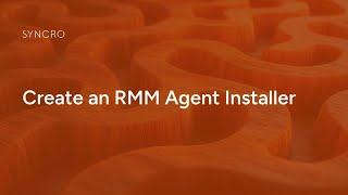 Create an RMM Agent Installer | Getting Started with Syncro - Part 3