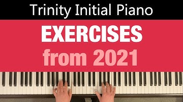 EXERCISES | TRINITY Initial Piano 2021 - 2023