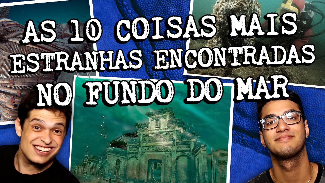 AS 10 COISAS MAIS ESTRANHAS ENCONTRADAS NO FUNDO DO MAR vc sabia que eu te amo
