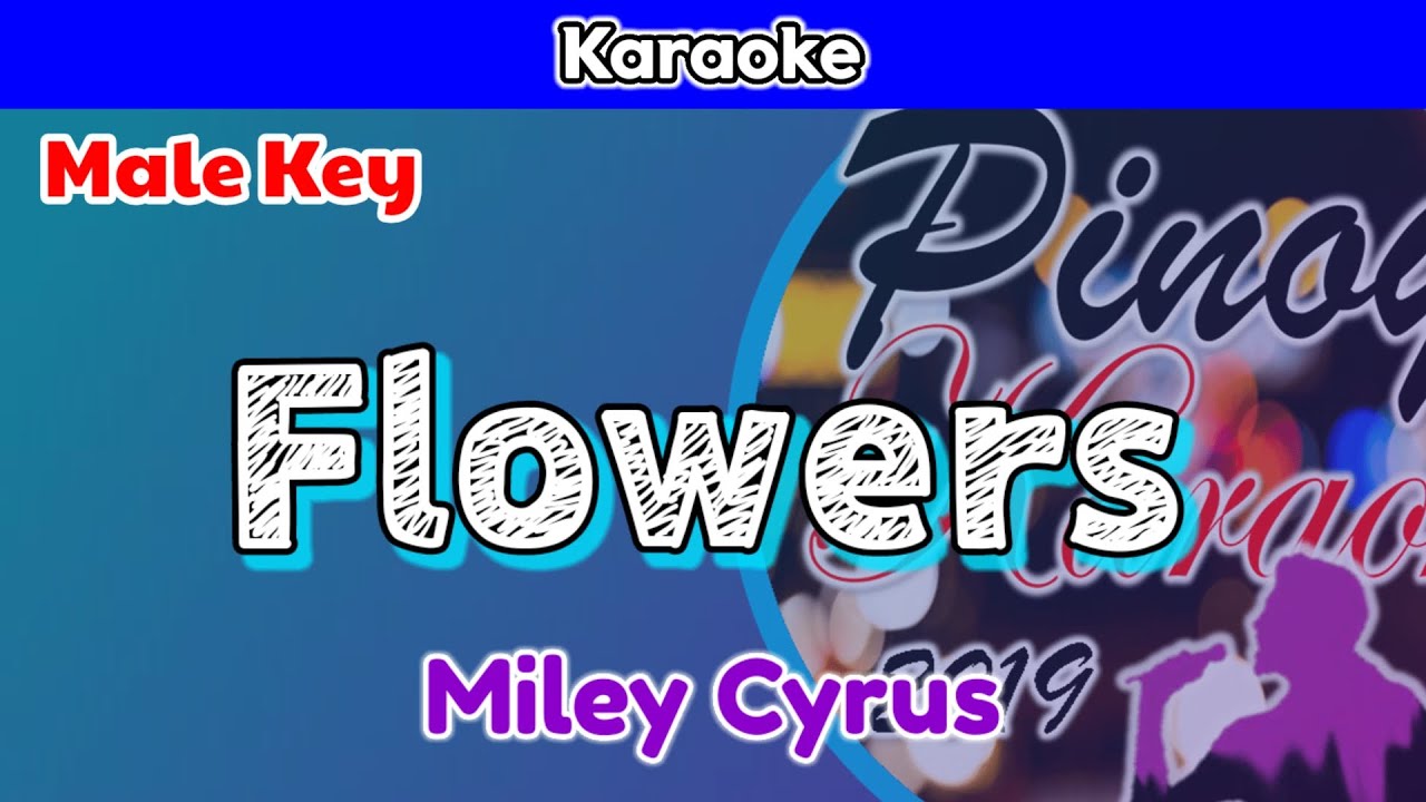Flowers by Miley Cyrus (Karaoke : Male Key) Flowers by Miley Cyrus (Karaoke : Male Key)