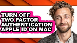 How to Turn Off Two Factor Authentication Apple Id on Mac - Full Guide