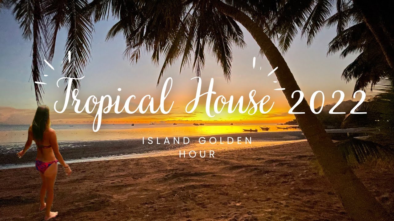 Tropical Island Golden Hour & Sunset Compilation 2022 | Chill Tropical House Music | Thailand