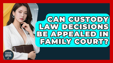 Can Custody Law Decisions Be Appealed in Family Court? | Avoiding Common Legal Mistakes News