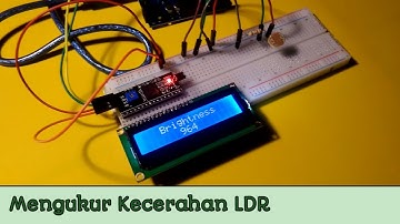 Menampilkan Hasil Pengukuran Kecerahan Sensor LDR di LCD dengan Arduino