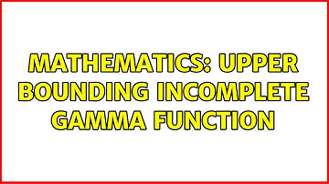 Mathematics: Upper bounding incomplete gamma function