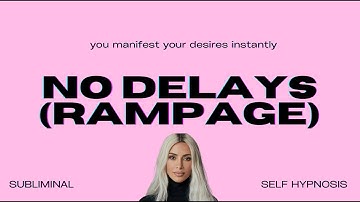 NO DELAYS (SELF HYPNOSIS RAMPAGE)