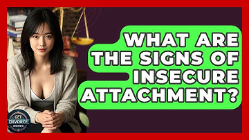 What Are The Signs Of Insecure Attachment? - Get Divorce Answers