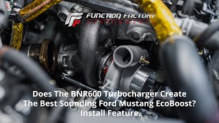 FA: Does The BNR600 Turbocharger Create The Best Sounding Ford Mustang EcoBoost? Install Feature.