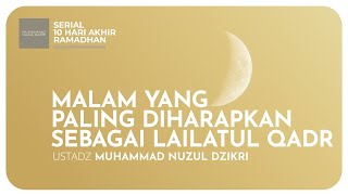 MALAM YANG PALING DIHARAPKAN SEBAGAI LAILATUL QADR | Serial 10 Hari Akhir Ramadhan