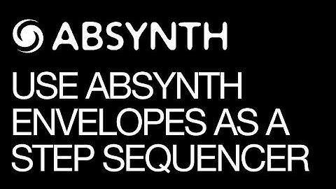 Using Absynth`s Envelopes as A Step Sequencer