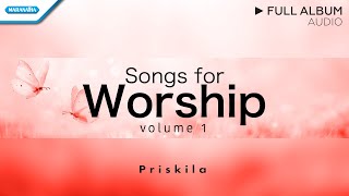 Songs For Worship | Priskila Vol.1 | Audio Full Album