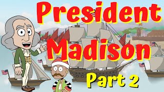 James Madison / War of 1812: 4th President (Part 2)