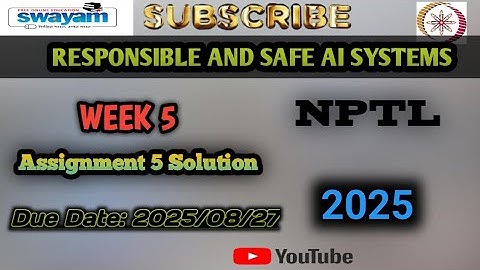 WEEK 5 RESPONSIBLE AND SAFE AI SYSTEMS ASSIGNMENT 2025. NPTEL. 