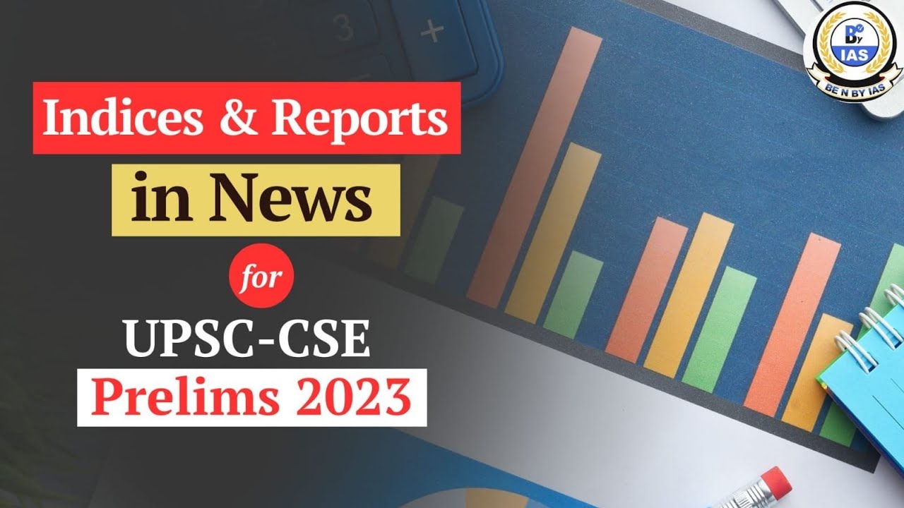 Indices and Reports in News for UPSC CSE Prelims 2023 Be n By IAS 