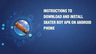 Instructions to download and install Skater Boy APK on android phone screenshot 5