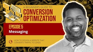 Episode 5: Messaging - A Beginner's Guide To Conversion Optimization