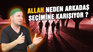 Allah neden arkadaş seçimine karışıyor? / Kerem Önder