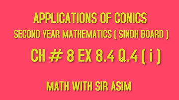 Second Year Mathematics Chapter#8 Ex 8.4 Q.4( i ) (Applications of Conics) Lecture #91.