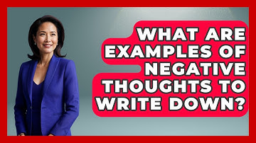 What Are Examples Of Negative Thoughts To Write Down? - Cognitive Therapy Hub