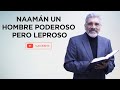 Predica Católica 78 | NAAMÁN UN HOMBRE PODEROSO PERO LEPROSO - SALVADOR GÓMEZ
