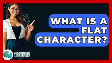 What Is A Flat Character? - The Language Library