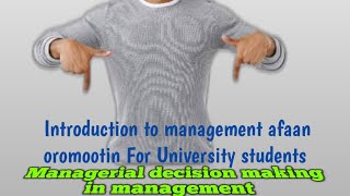 Chapter 3 part 2 introduction to management (Managerial Decision Making)in afan oromo