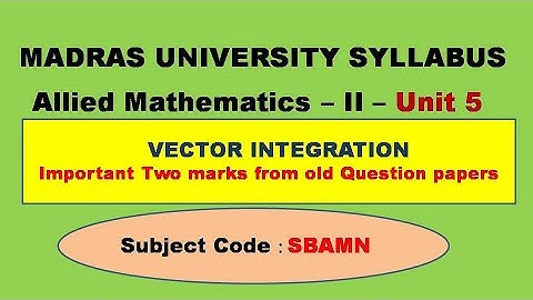 Madras University Allied Mathematics II Unit 5 Vector Integration Important two marks