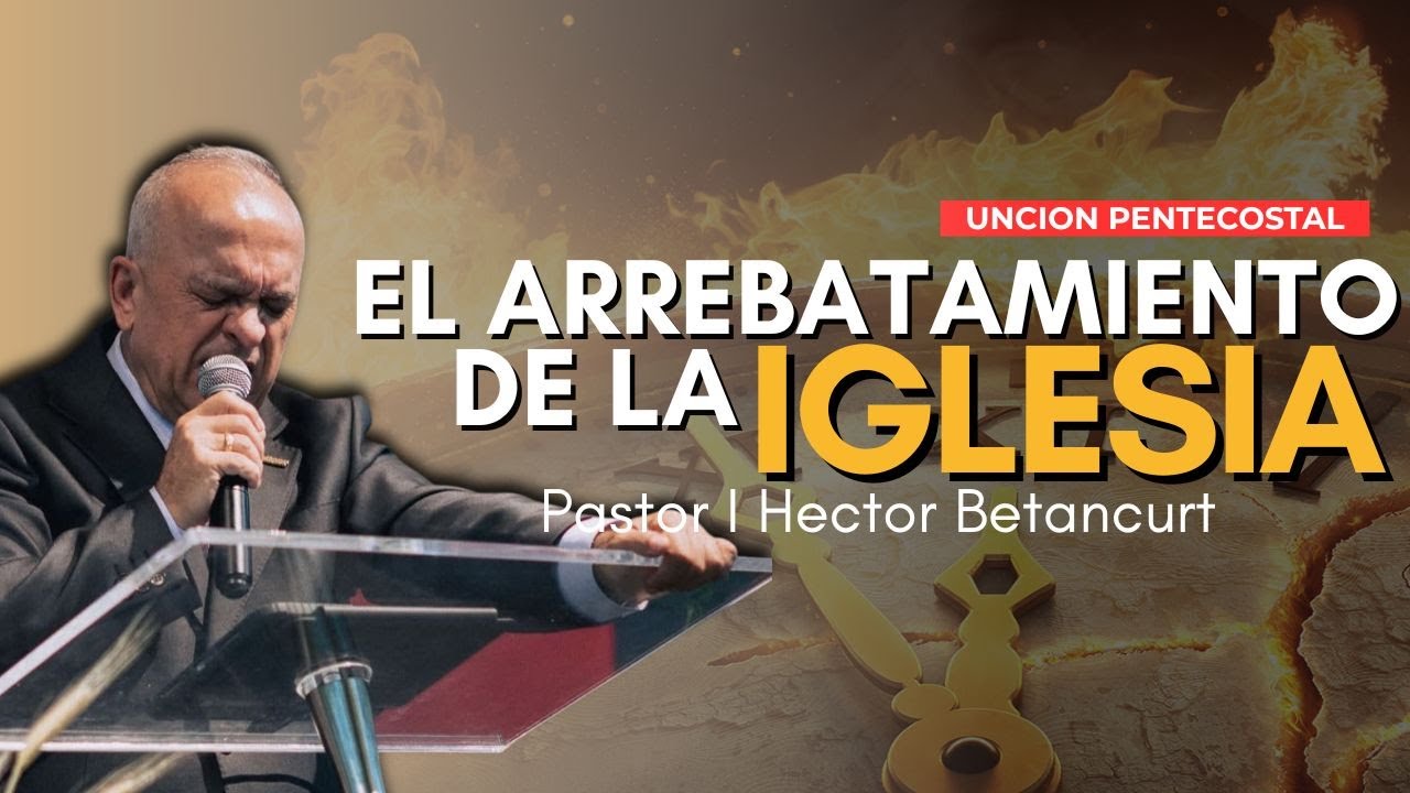 😱 El arrebatamiento de la iglesia | Pr. Héctor Betancurt | Vicepresidente IPUC #cristoviene