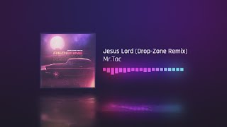 Mrtac - Jesus Lord Drop-Zone Remix
