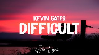 Kevin Gates - Difficult (Lyrics) | One Lyric